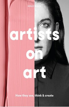Artists on Art: How They See, Think &amp; Create